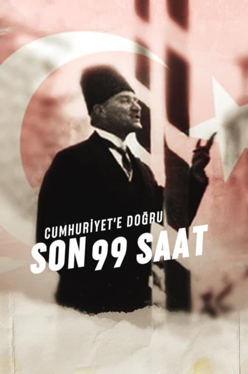 Poster for Cumhuriyet'e Doğru: Son 99 Saat