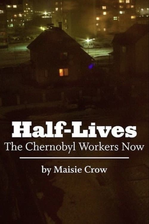 Poster for Half-Lives: The Chernobyl Workers Now