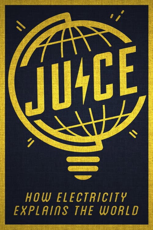 Poster for Juice: How Electricity Explains The World