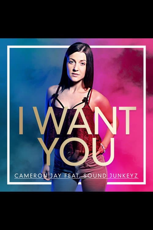 Poster for I Want You, Cameron Jay ft Sound Junkeyz