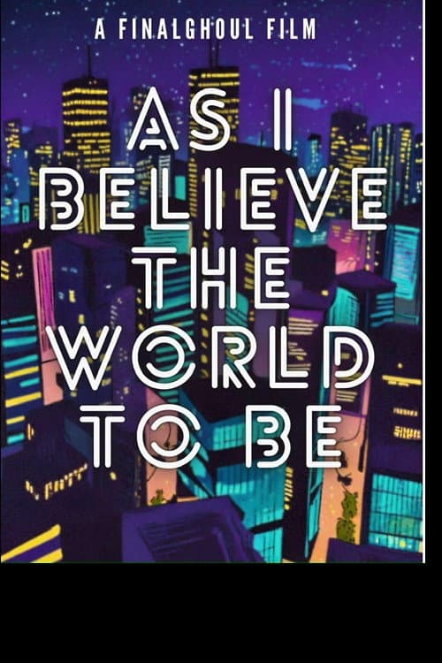 Poster for As i Believe The World To Be