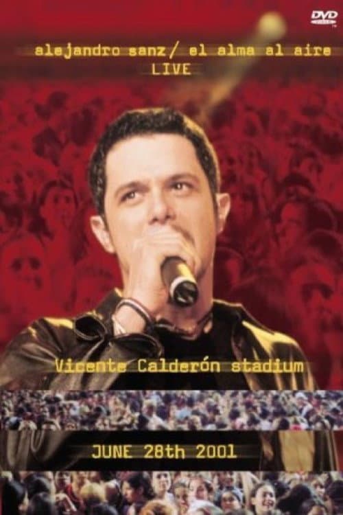 Poster for Alejandro Sanz: El Alma Al Aire - Live - Vicente Calderón Stadium - June 28th 2001