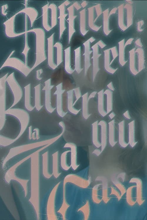 Poster for E Soffierò e Sbufferò e Butterò giù la tua Casa