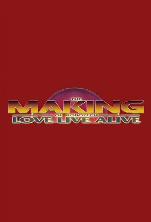 Poster for The Making of Robotech: Love Live Alive