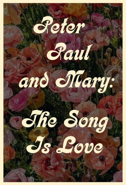 Poster for Peter Paul and Mary: The Song Is Love
