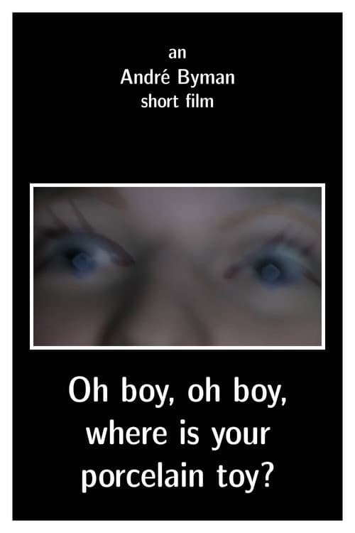 Poster for Oh boy, oh boy, where is your porcelain toy?