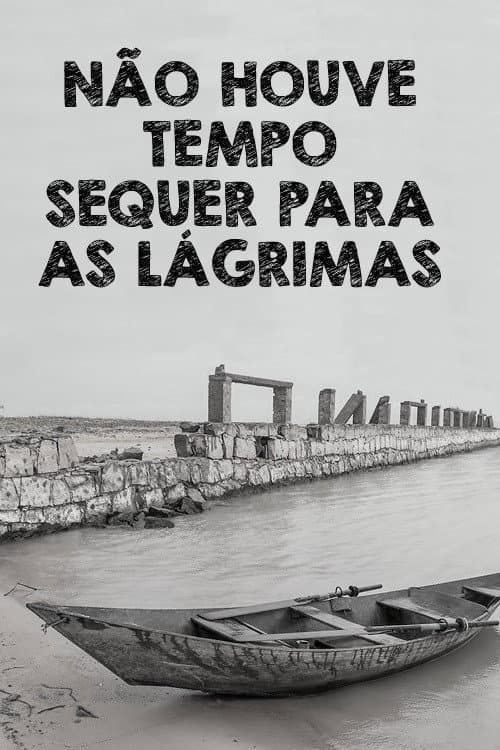 Poster for Não Houve Tempo Sequer Para as Lágrimas