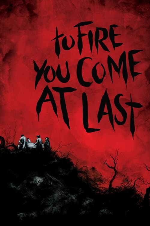 Poster for To Fire You Come at Last