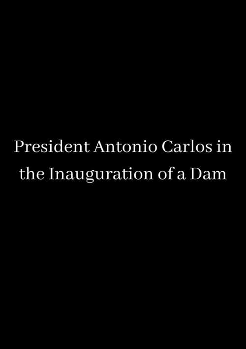 Poster for President Antonio Carlos in the Inauguration of a Dam