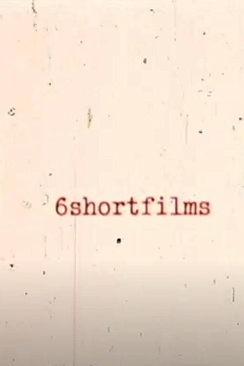 Poster for 6shortfilms