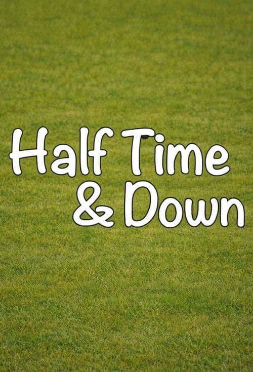 Poster for Half Time and Down