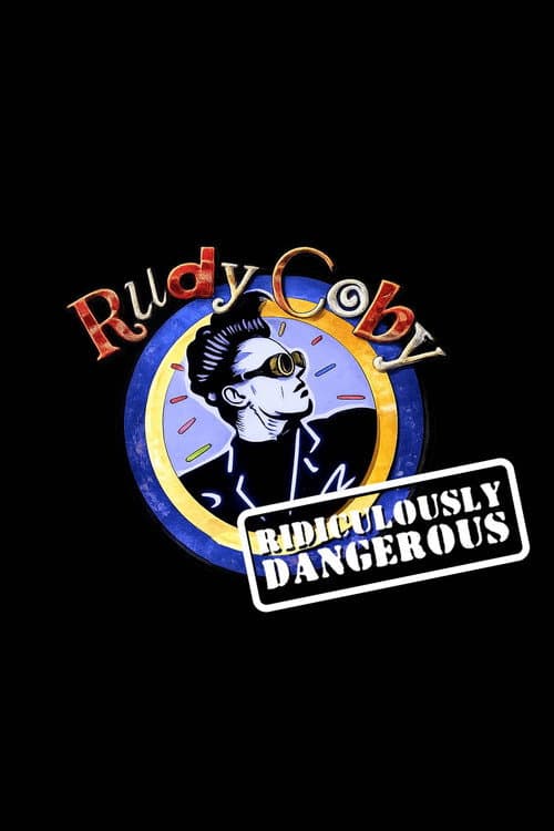 Poster for Rudy Coby: Ridiculously Dangerous