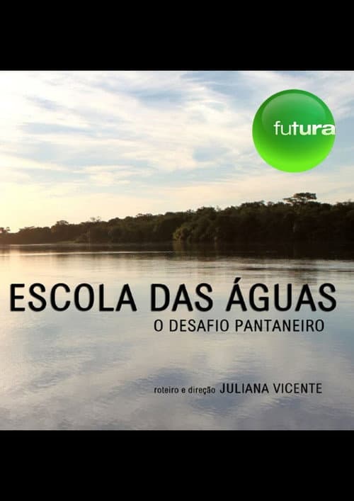 Poster for Escola das águas: o desafio pantaneiro