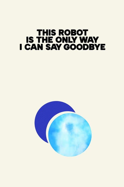 Poster for This Robot Is the Only Way I Can Say Goodbye