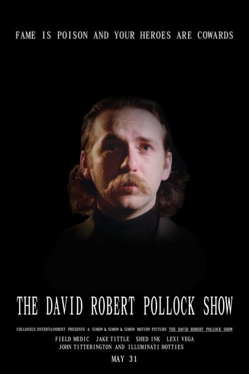 Poster for The David Robert Pollock Show: Fame Is Poison And Your Heroes Are Cowards