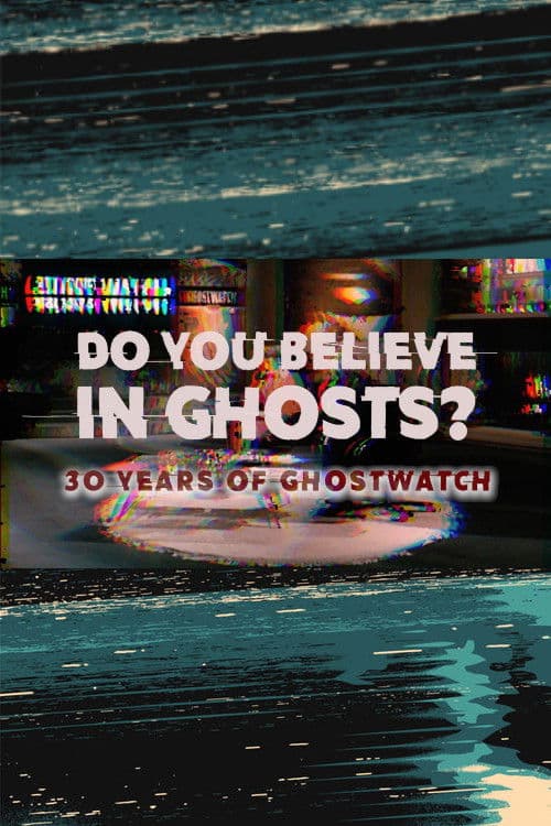 Постер до фільму «Do You Believe In Ghosts?: 30 Years of Ghostwatch»