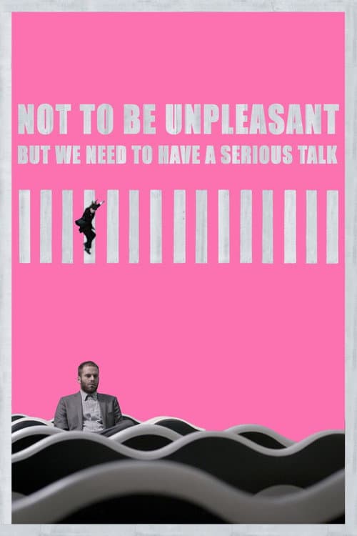 Poster for Not to Be Unpleasant But We Need to Have a Serious Talk