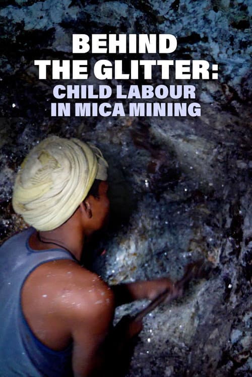 Poster for Behind The Glitter: Child Labour In Mica Mining