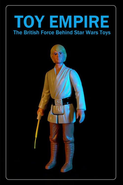 Постер до фільму «Toy Empire: The British Force Behind Star Wars Toys»