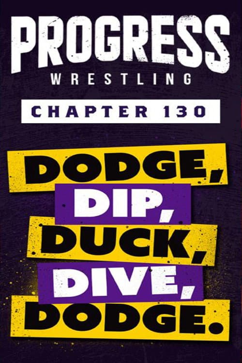 Poster for PROGRESS Chapter 130: Dodge, Dip, Duck, Dive, Dodge