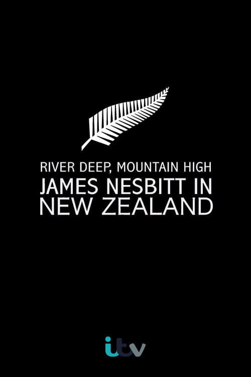 Постер до фільму «River Deep, Mountain High: James Nesbitt in New Zealand»