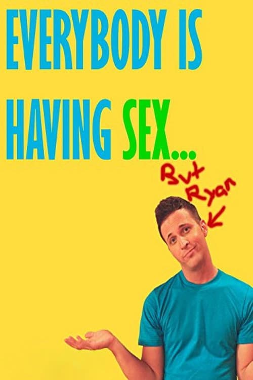 Постер до фільму «Everybody Is Having Sex... But Ryan»