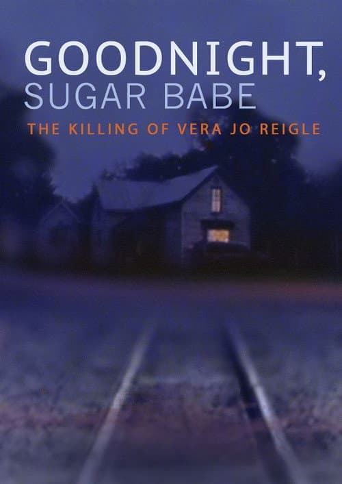 Poster for Goodnight, Sugar Babe: The Killing of Vera Jo Reigle