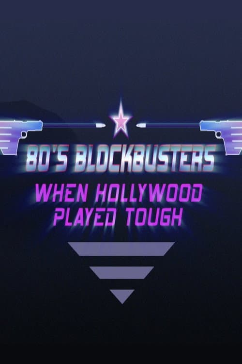 Poster for 80’s Blockbusters: When Hollywood Played Tough