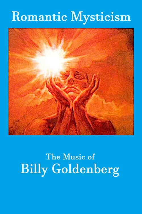 Постер до фільму «Romantic Mysticism: The Music of Billy Goldenberg»