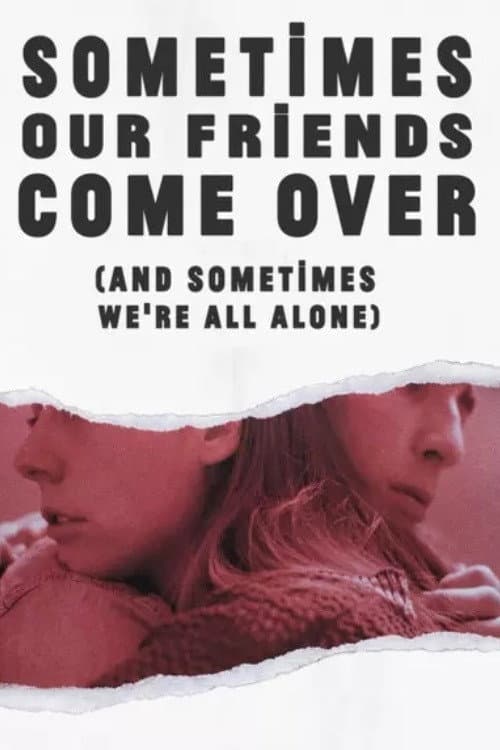 Poster for Sometimes Our Friends Come Over (And Sometimes We're All Alone)