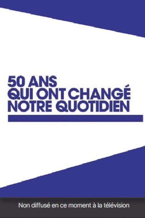 Poster for 50 ans qui ont changé notre quotidien