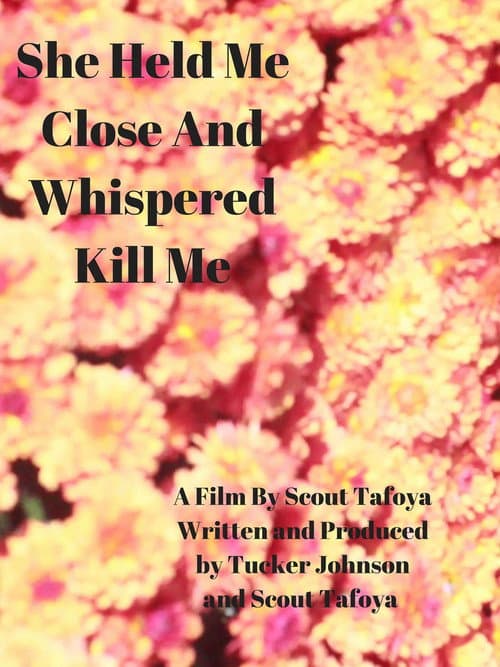 Poster for She Held Me Close And Whispered ""Kill Me""