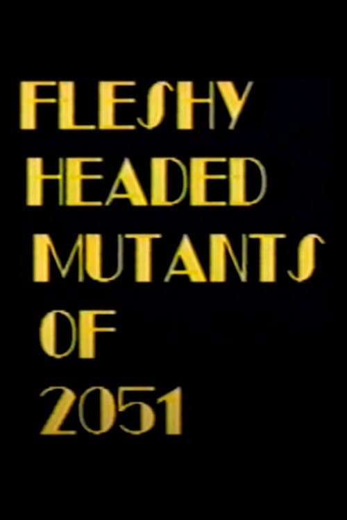Poster for Fleshy Headed Mutants of 2051