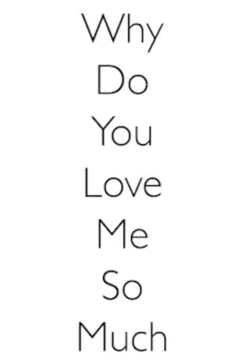 Poster for Why Do You Love Me So Much