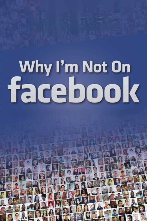Poster for Why I'm Not on Facebook
