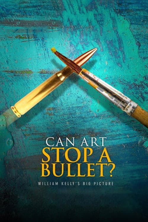 Poster for Can Art Stop a Bullet: William Kelly's Big Picture