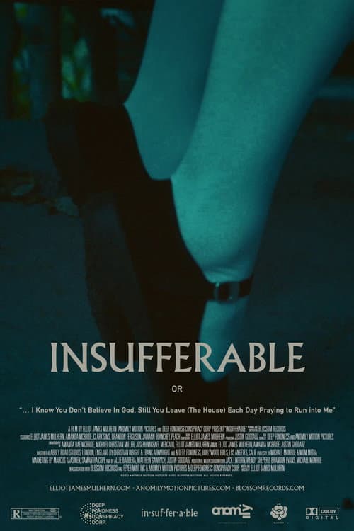 Poster for INSUFFERABLE or: "... I Know You don't believe In God Still You Leave (The House) Each Day Praying To Run Into Me"
