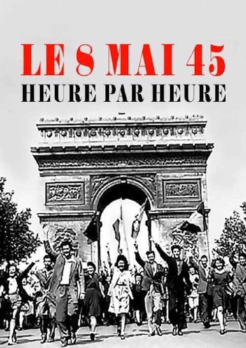 Poster for Le 8 mai 45, heure par heure