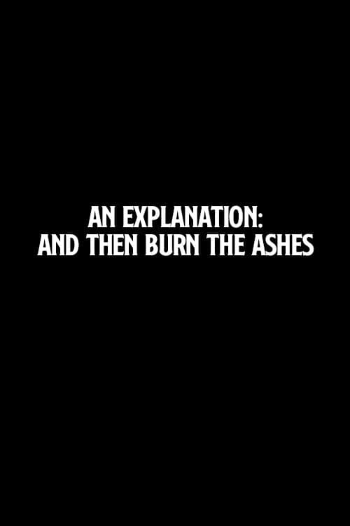 Poster for An Explanation: And Then Burn the Ashes