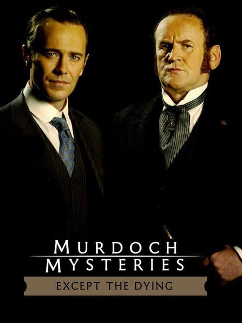Постер до фільму «The Murdoch Mysteries: Except the Dying»