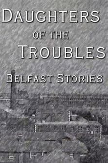 Постер до фільму «Daughters of the Troubles: Belfast Stories»