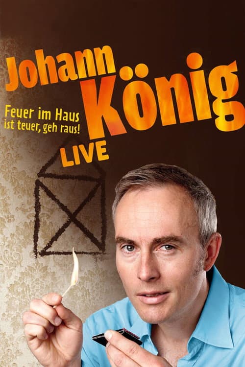 Постер до фільму «Johann König - Feuer im Haus ist teuer, geh' raus - Live!»