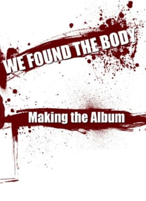 Poster for We Found the Body: Making the Album