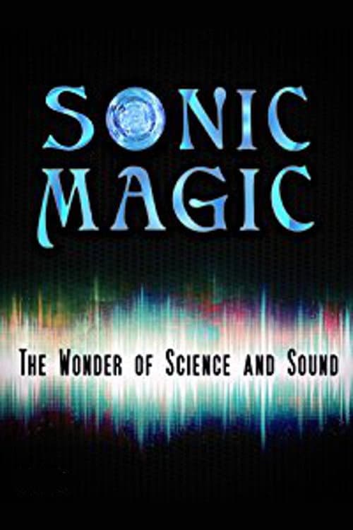 Poster for Sonic Magic: The Wonder and Science of Sound