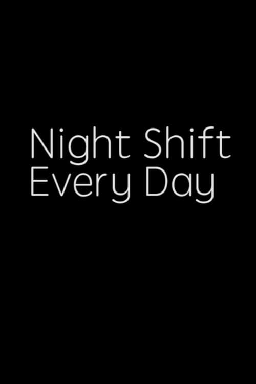 Poster for NIGHT SHIFT, EVERY DAY!