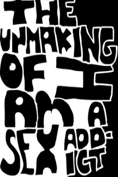 Постер до фільму «The Unmaking of I Am A Sex Addict»