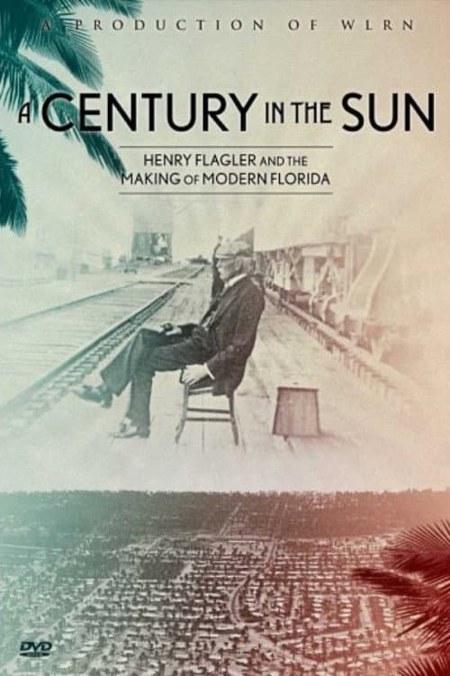 Poster for A Century in The Sun: Henry Flagler & The Making of Modern Florida