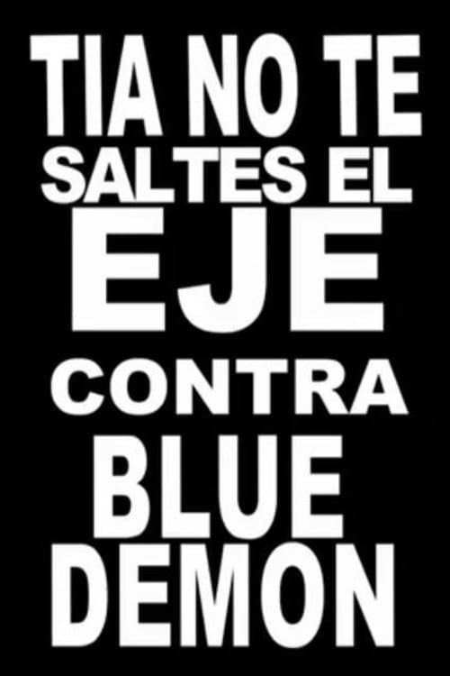Постер до фільму «Tía, no te saltes el eje contra Blue Demon»