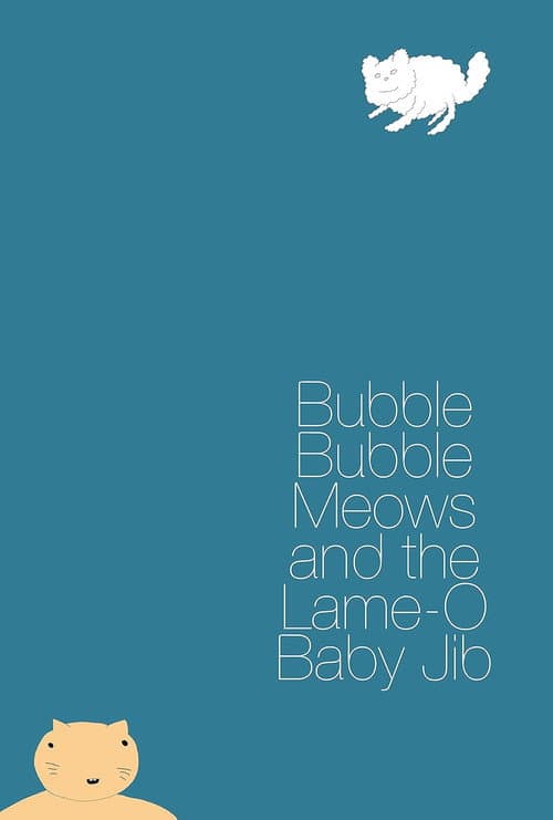 Постер до фільму «Bubble Bubble Meows and the Lame-O Baby Jib»