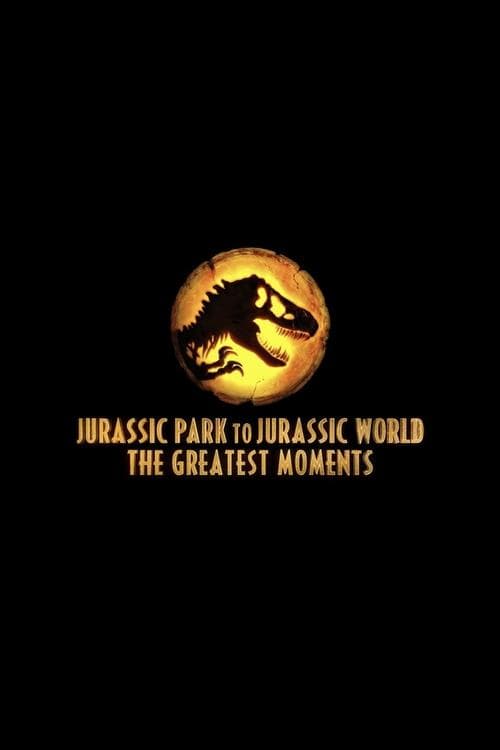 Poster for Jurassic Greatest Moments: Jurassic Park to Jurassic World